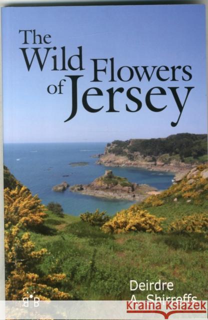 The Wild Flowers of Jersey Deirdre Shirreffs 9781908241337 Brambleby Books - książka
