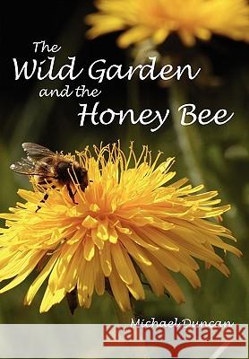 The Wild Garden and the Honey Bee Dr Michael Duncan 9781904846383 Northern Bee Books - książka