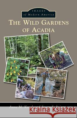 The Wild Gardens of Acadia Anne M. Kozak Susan S. Leiter 9781531698720 History Press Library Editions - książka
