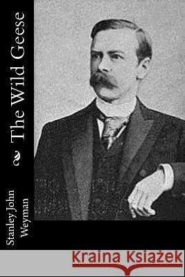 The Wild Geese Stanley John Weyman 9781542688550 Createspace Independent Publishing Platform - książka