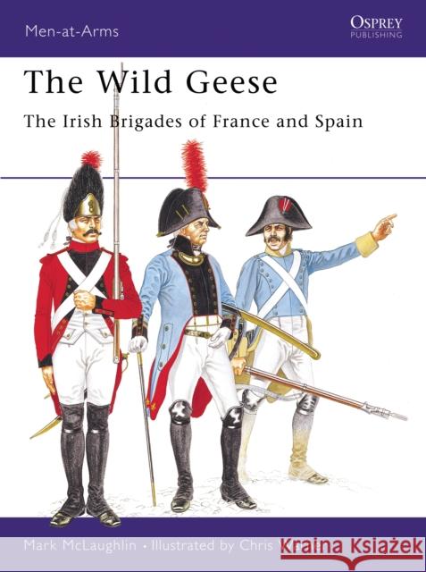 The Wild Geese: The Irish Brigades of France and Spain McLaughlin, Mark 9780850453584 Osprey Publishing (UK) - książka