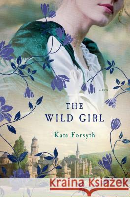The Wild Girl Forsyth, Kate 9781250047540 Thomas Dunne Books - książka