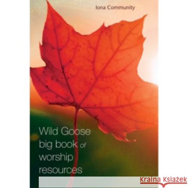 The Wild Goose Big Book of Worship Resources The Iona Community 9781849525312 Wild Goose Publications - książka