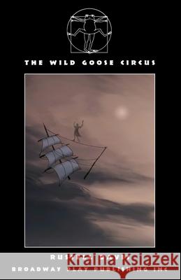 The Wild Goose Circus Russell Davis 9780881458039 Broadway Play Publishing - książka