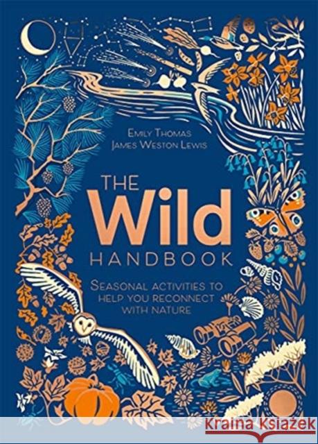 The Wild Handbook: Seasonal activities to help you reconnect with nature Emily Thomas 9781787419438 Bonnier Books Ltd - książka