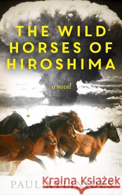 The Wild Horses of Hiroshima Paul Xylinides 9781502428844 Createspace - książka