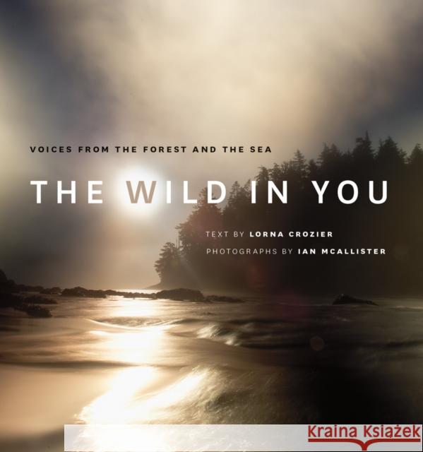 The Wild in You: Voices from the Forest and the Sea Lorna Crozier Ian McAllister 9781771641609 Greystone Books - książka