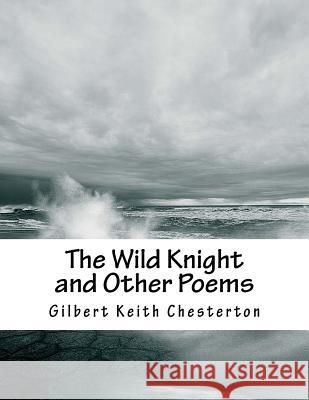 The Wild Knight and Other Poems G. K. Chesterton 9781518760358 Createspace - książka