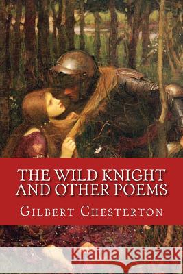 The Wild Knight and Other Poems: Classic Literature Gilbert Keith Chesterton 9781546327523 Createspace Independent Publishing Platform - książka