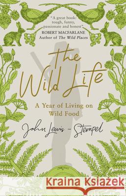 The Wild Life: A Year of Living on Wild Food Lewis-Stempel, John 9781784162382  - książka