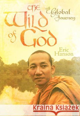 The Wild of God: A Global Journey Hanson, Eric 9781449776893 WestBow Press - książka