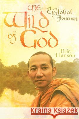 The Wild of God: A Global Journey Hanson, Eric 9781449776909 WestBow Press - książka