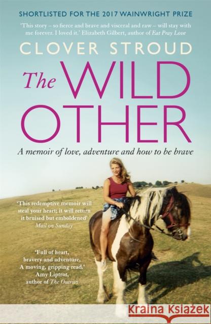 The Wild Other: A memoir of love, adventure and how to be brave Stroud, Clover 9781473630246 Hodder & Stoughton - książka