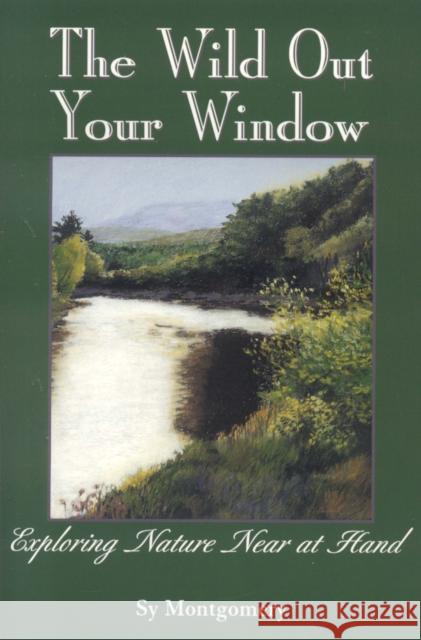 The Wild Out Your Window Sy Montgomery 9780892725755 Down East Books - książka