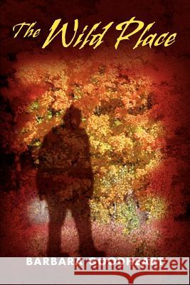 The Wild Place Barbara Goodheart 9780595349951 ASJA Press - książka