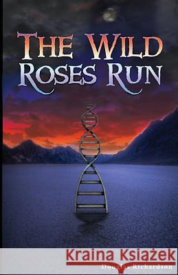 The Wild Roses Run Douglas Richardson 9780984242405 Weak Creature Press - książka