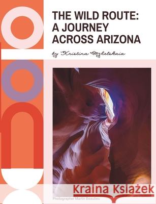 The Wild Route: A Journey Across Arizona Martin Beaulieu Kristina Mzhelskaia 9781069054210 Kris_bmg - książka