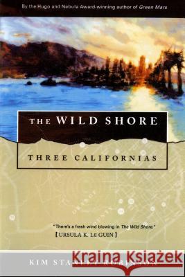 The Wild Shore: Three Californias Kim Stanley Robinson 9780312890360 Orb Books - książka