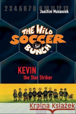 The Wild Soccer Bunch, Book 1, Kevin the Star Striker Joachim Masannek 9781938591228 Sole Books - książka