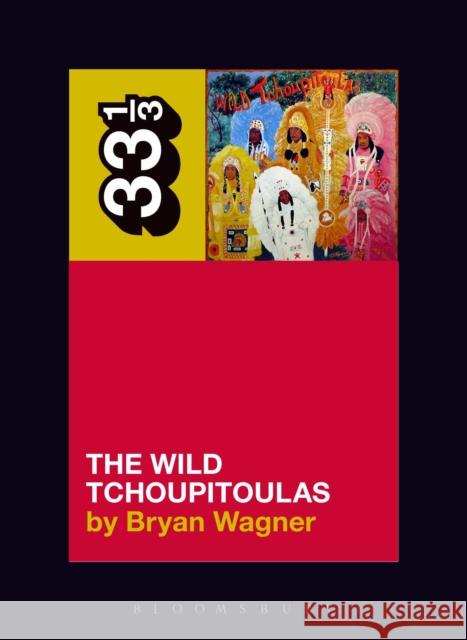 The Wild Tchoupitoulas' the Wild Tchoupitoulas Wagner, Bryan 9781501333361 Bloomsbury Academic - książka