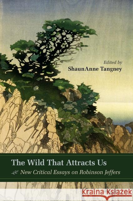 The Wild That Attracts Us: New Critical Essays on Robinson Jeffers Shaunanne Tangney 9780826355775 University of New Mexico Press - książka