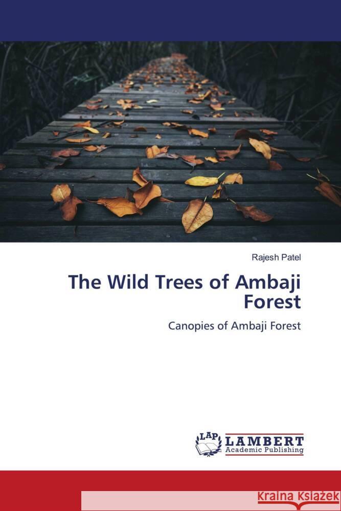 The Wild Trees of Ambaji Forest Patel, Rajesh 9786204954226 LAP Lambert Academic Publishing - książka