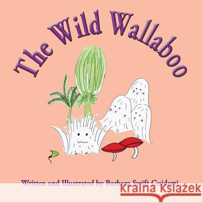 The Wild Wallaboo Barbara Swift Guidotti Barbara Swift Guidotti 9780999704592 Sagaponack Books - książka