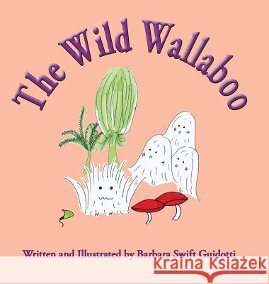 The Wild Wallaboo Barbara Swift Guidotti 9781733965101 Sagaponack Books - książka