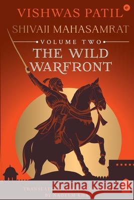 The Wild Warfront: Shivaji Mahasamrat - Volume 2 Vishwas Patil 9789360450854 Eka - książka