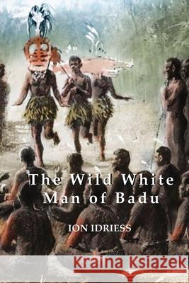 The Wild White Man of Badu Ion Idriess 9781922384935 ETT Imprint - książka