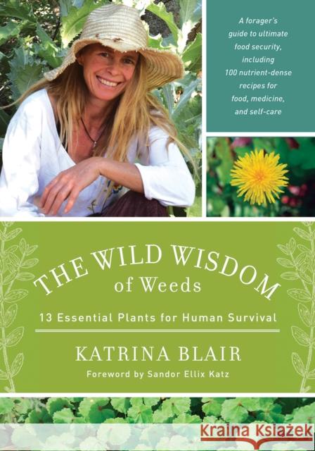 The Wild Wisdom of Weeds: 13 Essential Plants for Human Survival Katrina Blair 9781603585163 Chelsea Green Publishing Co - książka