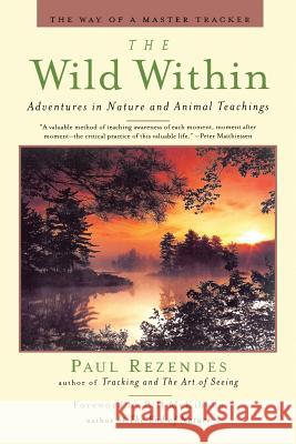 The Wild Within: Adventures in Nature and Animal Teachings Paul Rezendes Kenneth Wapner Bill McKibben 9781439231043 Booksurge Publishing - książka