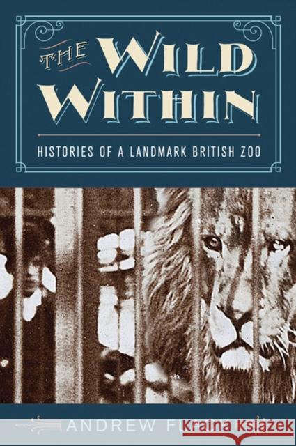 The Wild Within: Histories of a Landmark British Zoo Andrew Flack 9780813940939 University of Virginia Press - książka