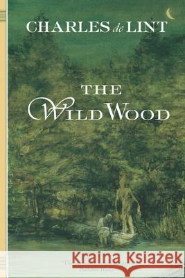 The Wild Wood Charles De Lint 9780765302588 St. Martins Press-3PL - książka