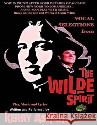 The Wilde Spirit From Vocal Selections Ashton, Kerry 9781494703547 Createspace - książka