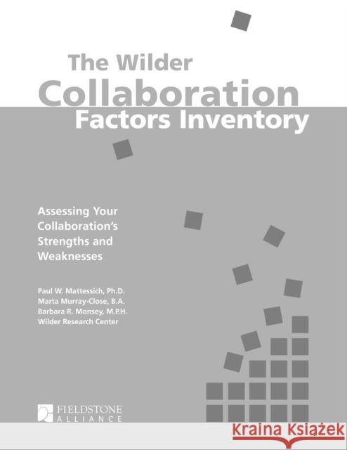 The Wilder Collaboration Factors Inventory: Assessing Your Collaboration's Strengths and Weaknesses Paul W. Mattessich 9780940069343 Fieldstone Alliance - książka
