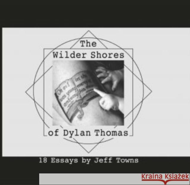 The Wilder Shores of Dylan Thomas Jeff Towns 9781068505317 The Hmm Foundation - książka
