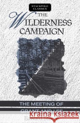 The Wilderness Campaign: The Meeting of Grant and Lee Steere, Edward 9780811731270 Stackpole Books - książka