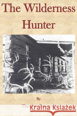 The Wilderness Hunter Theodore Roosevelt 9781505839197 Createspace - książka