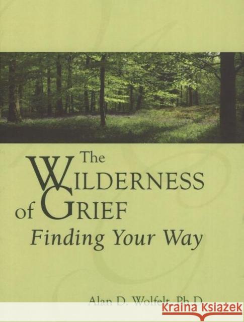 The Wilderness of Grief: Finding Your Way Wolfelt, Alan D. 9781879651524 Companion Press - książka