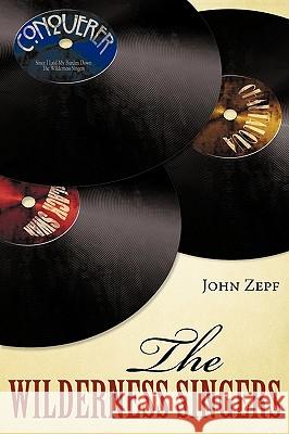 The Wilderness Singers: A Short Novel and Stories Zepf, John 9781440133374 iUniverse.com - książka