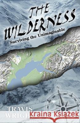 The Wilderness: Surviving the Unimaginable Travis Wright Jenny Neyman Melanie Noblin 9780985667986 Travis Wright - książka