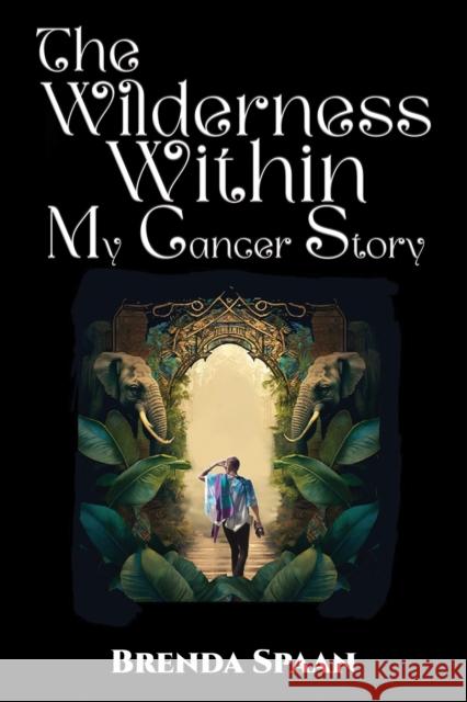The Wilderness Within: My Cancer Story Brenda Spaan 9781035899203 Austin Macauley Publishers - książka