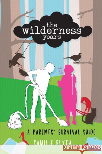 The Wilderness Years: A Parents' Survival Guide Blyth, Camille 9780987426048 Captain Honey - książka