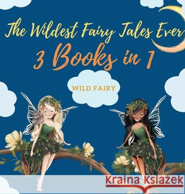 The Wildest Fairy Tales Ever: 3 Books in 1 Wild Fairy 9789916643150 Swan Charm Publishing - książka