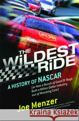 The Wildest Ride: A History of NASCAR (or, How a Bunch of Good Ol' Boys Built a Billion-Dollar Industry out of Wrecking Cars) Joe Menzer 9780743226257 Simon & Schuster - książka