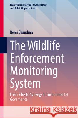The Wildlife Enforcement Monitoring System: From Silos to Synergy in Environmental Governance Remi Chandran 9783031970832 Springer - książka
