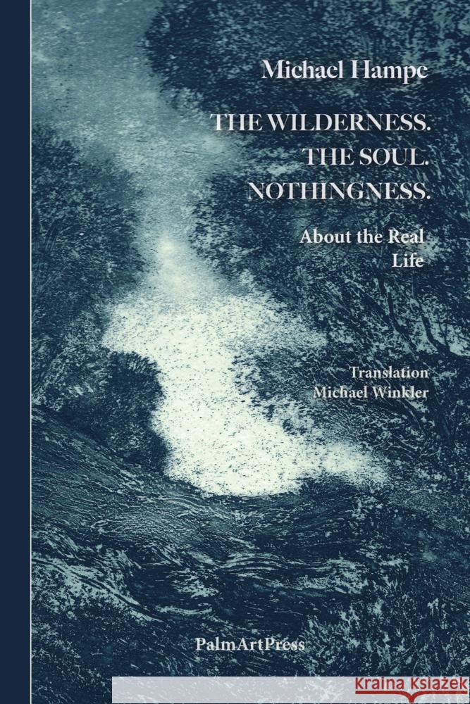 The Wildnerness. The Soul. Nothingness. Hampe, Michael 9783962581503 PalmArtPress - książka