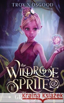The Wildrose Sprite 1: The Greenstone Troy N Osgood   9781733856249 Ossy Books - książka