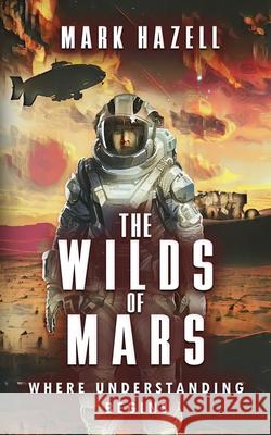 The Wilds Of Mars: Where Understanding Begins Mark Robert Hazell 9781763548411 Mark Hazell - książka